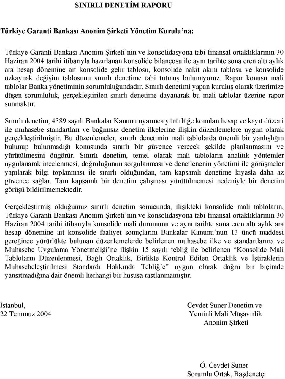 sınırlı denetime tabi tutmuş bulunuyoruz. Rapor konusu mali tablolar Banka yönetiminin sorumluluğundadır.