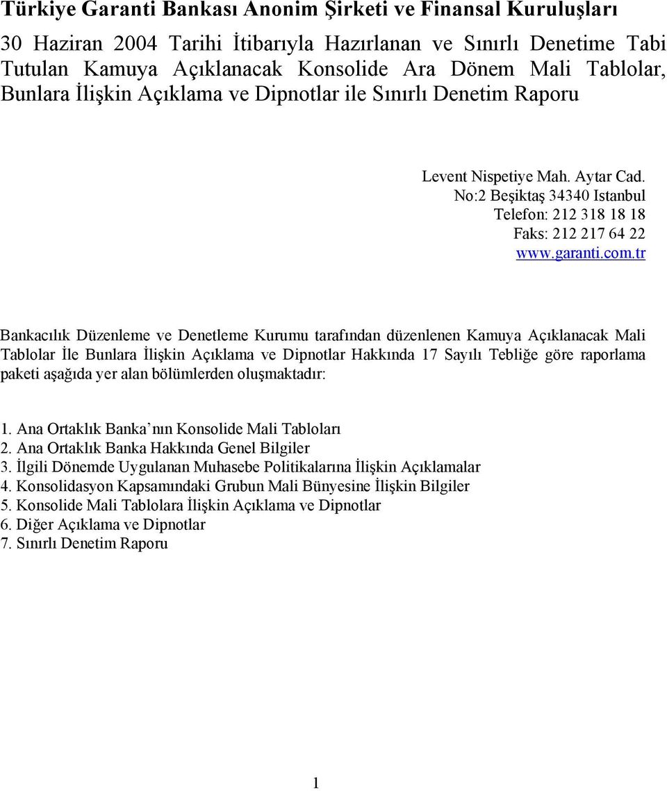 raporlama paketi aşağıda yer alan bölümlerden oluşmaktadır: 1. Ana Ortaklık Banka nın Konsolide Mali Tabloları 2. Ana Ortaklık Banka Hakkında Genel Bilgiler 3.