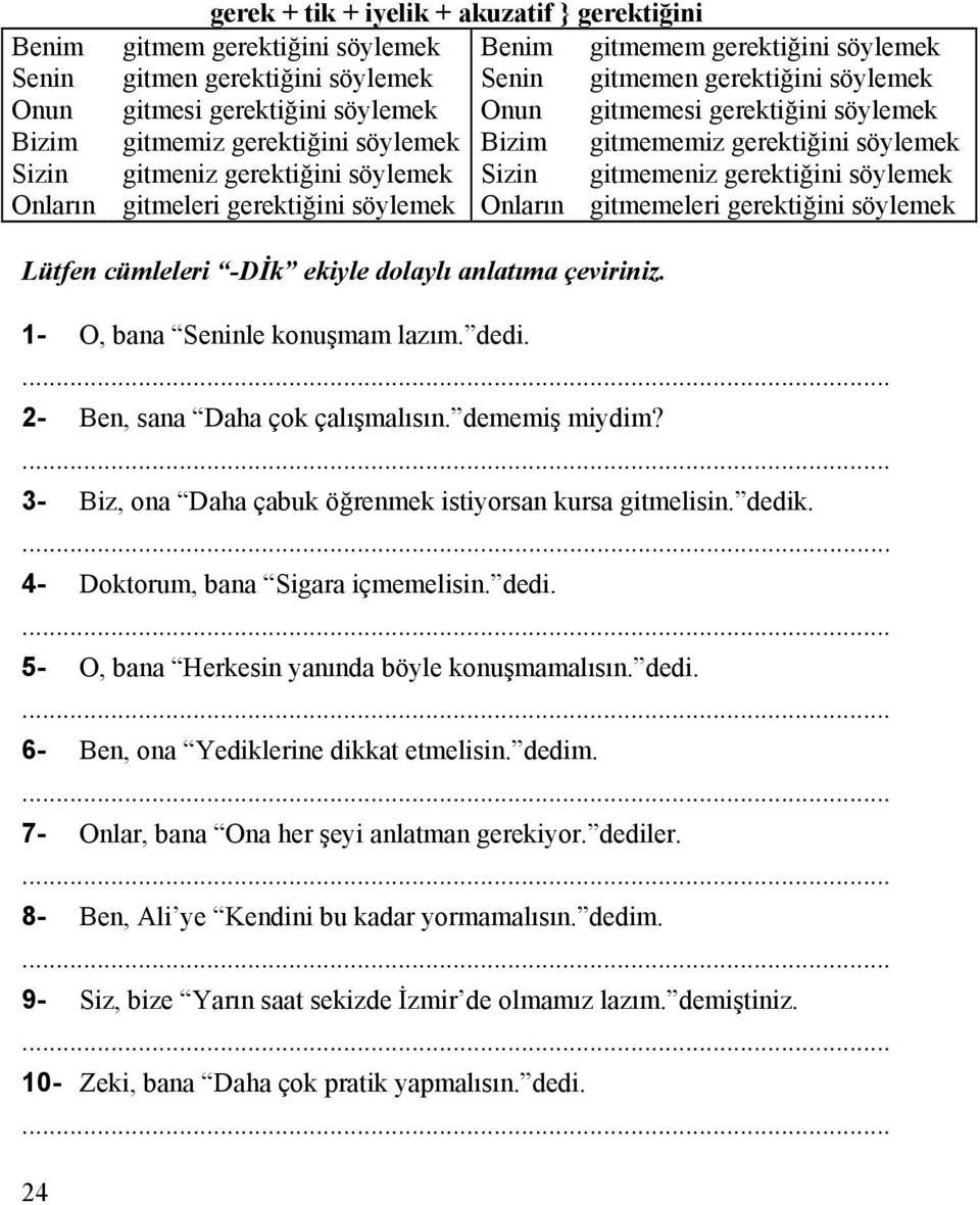 gitmemeleri gerekti ini söylemek Lütfen cümleleri -D k ekiyle dolayl anlat ma çeviriniz. 1- O, bana le konu mam laz m. dedi. 2- Ben, sana Daha çok çal mal s n. dememi miydim?