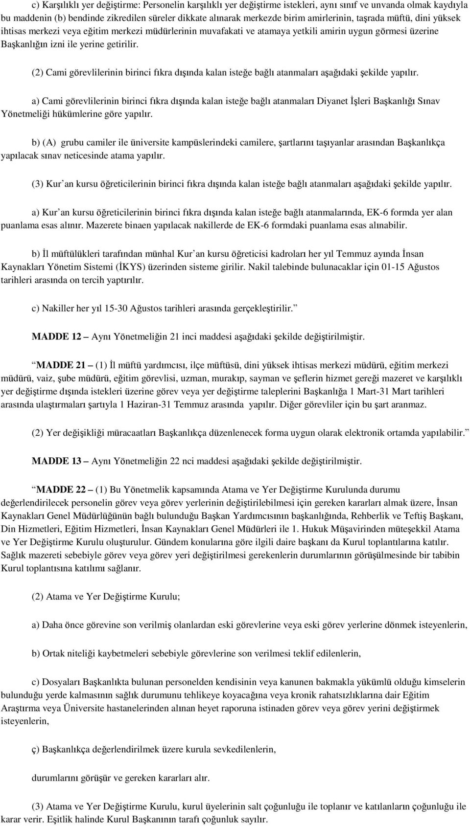 (2) Cami görevlilerinin birinci fıkra dıģında kalan isteğe bağlı atanmaları aģağıdaki Ģekilde yapılır.