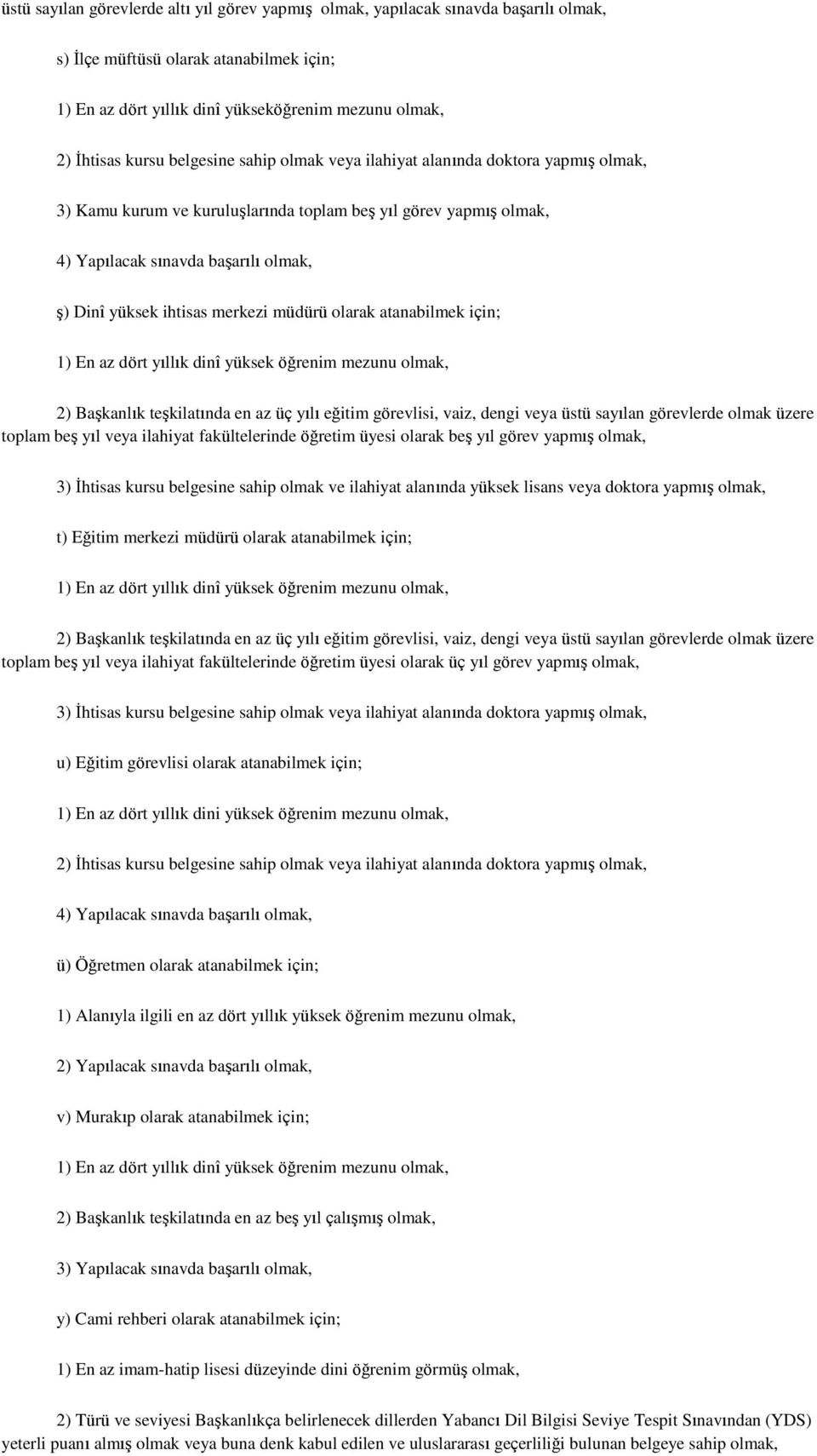 BaĢkanlık teģkilatında en az üç yılı eğitim görevlisi, vaiz, dengi veya üstü sayılan görevlerde olmak üzere toplam beģ yıl veya ilahiyat fakültelerinde öğretim üyesi olarak beģ yıl görev yapmıģ 3)