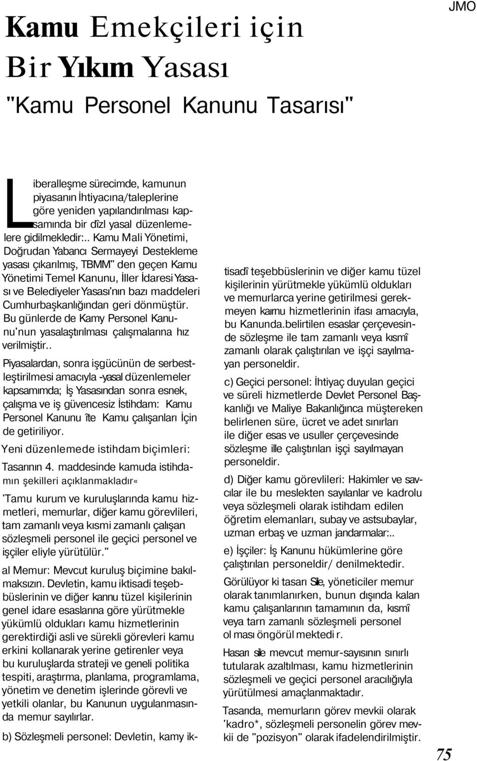 . Kamu Mali Yönetimi, Doğrudan Yabancı Sermayeyi Destekleme yasası çıkarılmış, TBMM" den geçen Kamu Yönetimi Temel Kanunu, İller İdaresi Yasası ve Belediyeler Yasası'nın bazı maddeleri