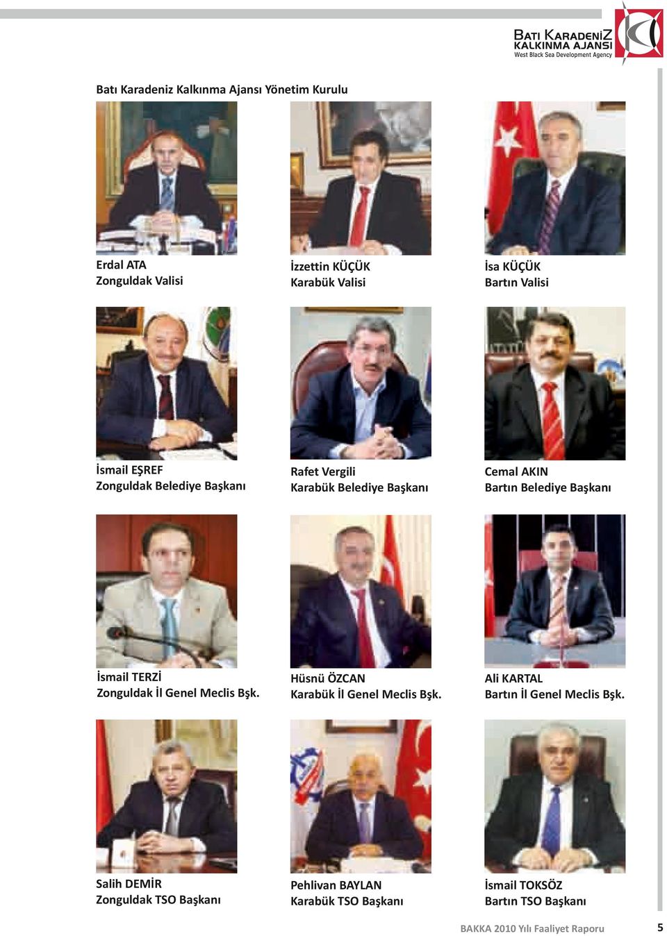Belediye Başkanı İsmail TERZİ Zonguldak İl Genel Meclis Bşk. Hüsnü ÖZCAN Karabük İl Genel Meclis Bşk.