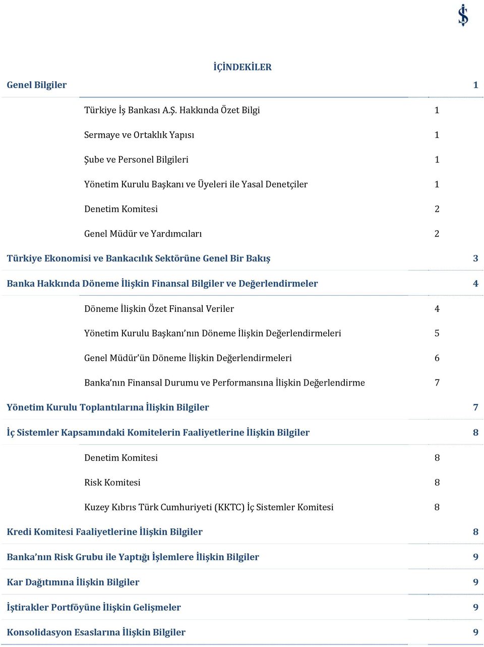 Ekonomisi ve Bankacılık Sektörüne Genel Bir Bakış 3 Banka Hakkında Döneme İlişkin Finansal Bilgiler ve Değerlendirmeler 4 Döneme İlişkin Özet Finansal Veriler 4 Yönetim Kurulu Başkanı nın Döneme