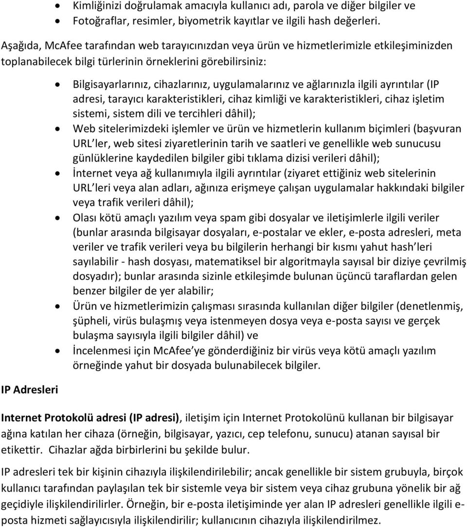 uygulamalarınız ve ağlarınızla ilgili ayrıntılar (IP adresi, tarayıcı karakteristikleri, cihaz kimliği ve karakteristikleri, cihaz işletim sistemi, sistem dili ve tercihleri dâhil); Web