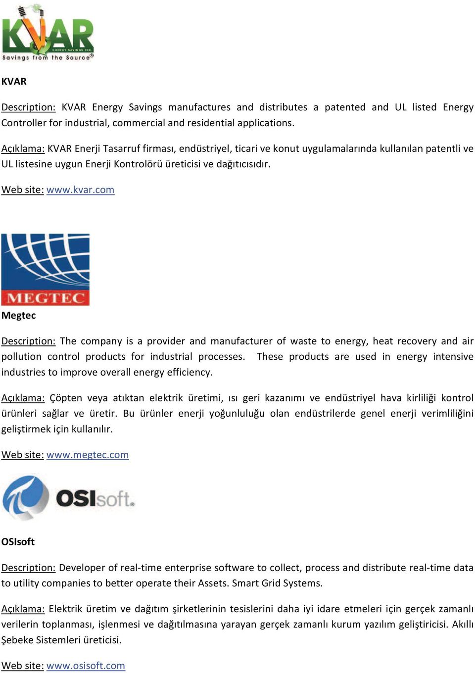 com Megtec Description: The company is a provider and manufacturer of waste to energy, heat recovery and air pollution control products for industrial processes.