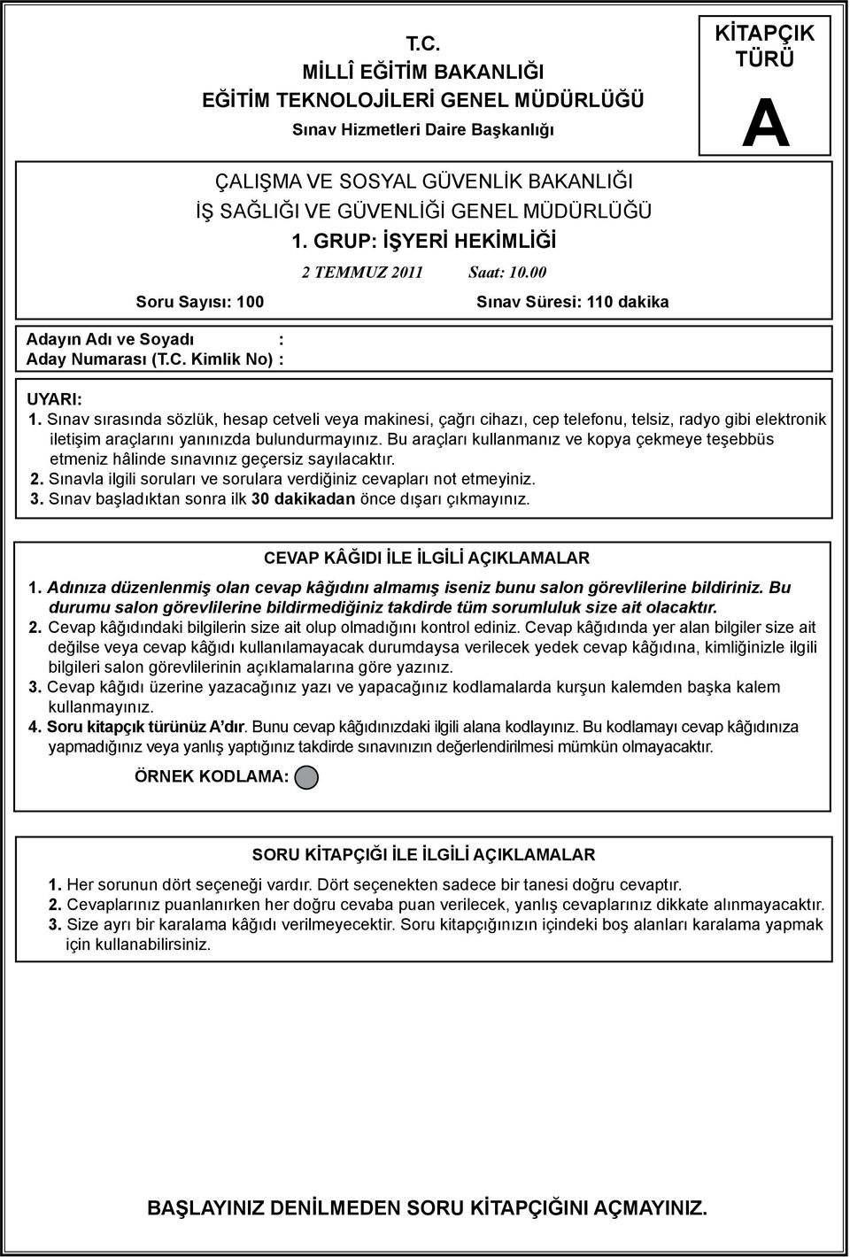 Sınav sırasında sözlük, hesap cetveli veya makinesi, çağrı cihazı, cep telefonu, telsiz, radyo gibi elektronik iletişim araçlarını yanınızda bulundurmayınız.