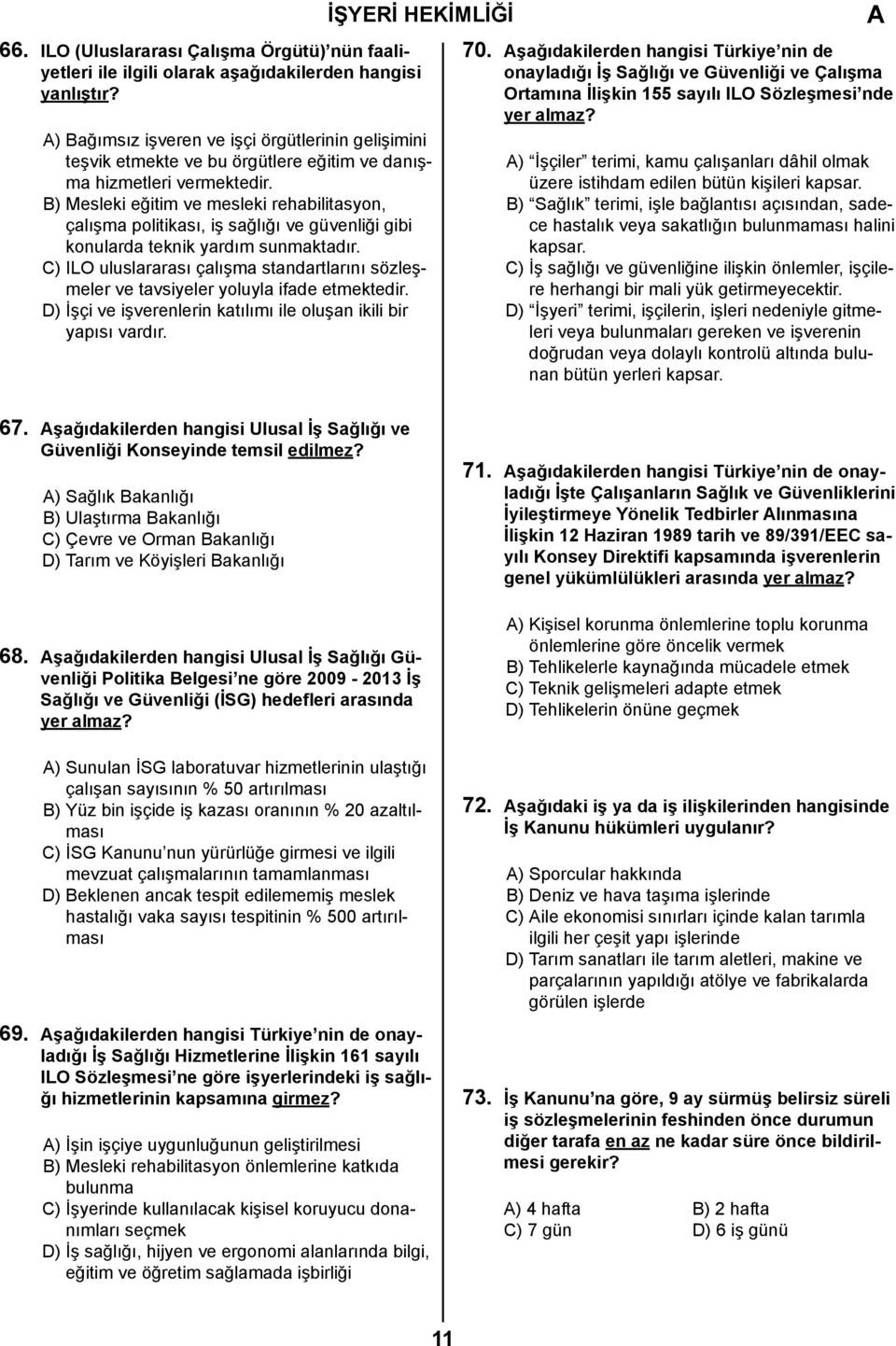 B) Mesleki eğitim ve mesleki rehabilitasyon, çalışma politikası, iş sağlığı ve güvenliği gibi konularda teknik yardım sunmaktadır.