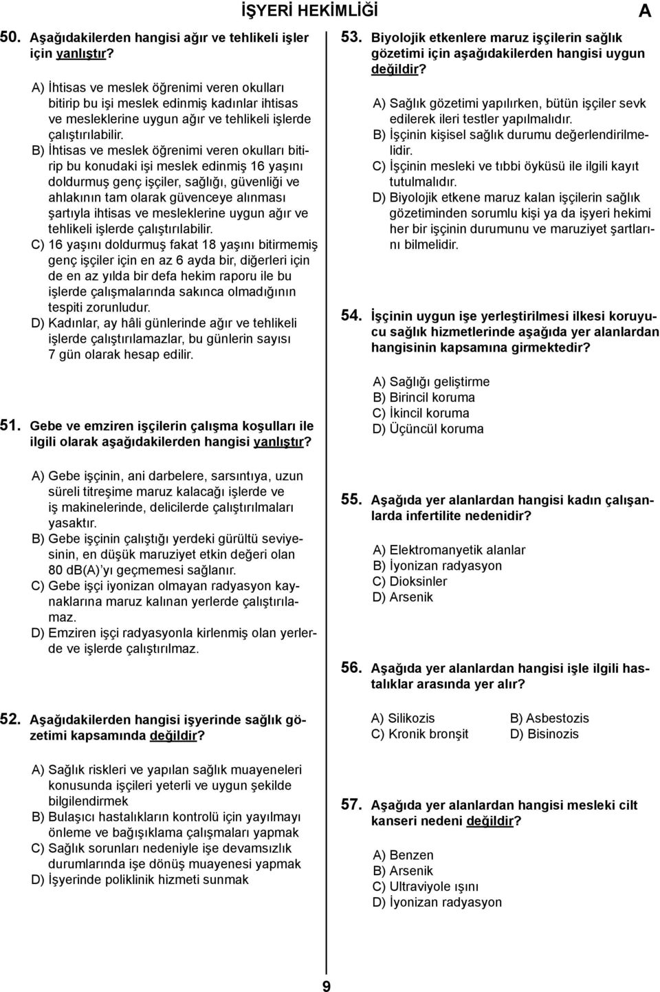 B) İhtisas ve meslek öğrenimi veren okulları bitirip bu konudaki işi meslek edinmiş 16 yaşını doldurmuş genç işçiler, sağlığı, güvenliği ve ahlakının tam olarak güvenceye alınması şartıyla ihtisas ve