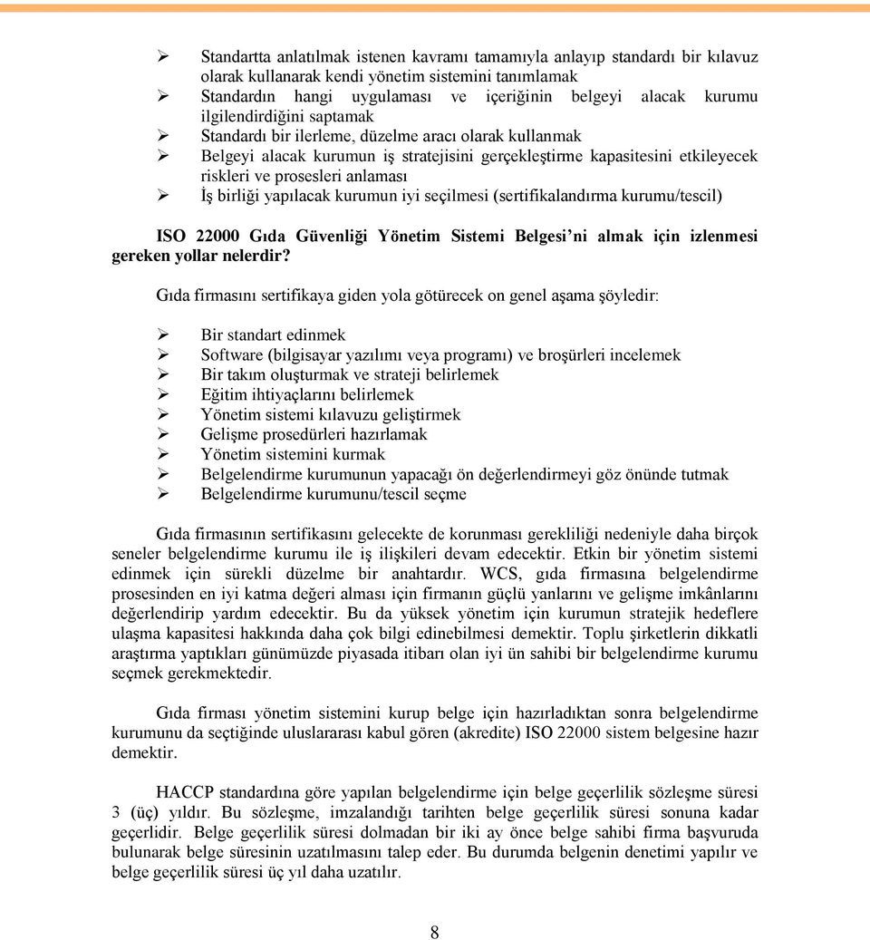 birliği yapılacak kurumun iyi seçilmesi (sertifikalandırma kurumu/tescil) ISO 22000 Gıda Güvenliği Yönetim Sistemi Belgesi ni almak için izlenmesi gereken yollar nelerdir?