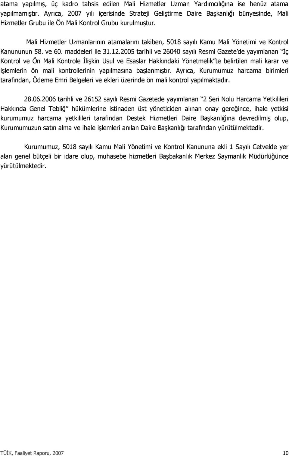 Mali Hizmetler Uzmanlarının atamalarını takiben, 5018 sayılı Kamu Mali Yönetimi ve Kontrol Kanununun 58. ve 60. maddeleri ile 31.12.