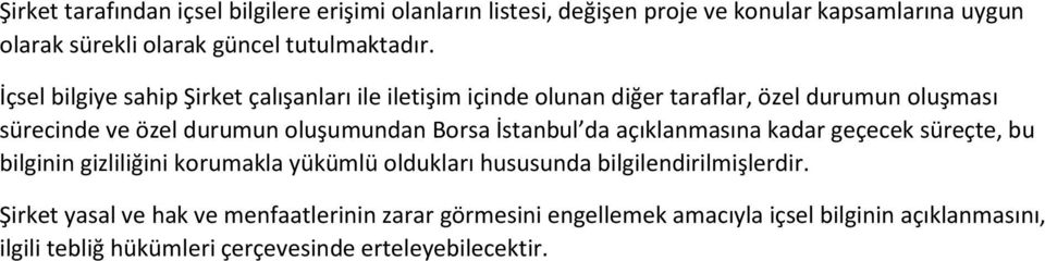 İstanbul da açıklanmasına kadar geçecek süreçte, bu bilginin gizliliğini korumakla yükümlü oldukları hususunda bilgilendirilmişlerdir.