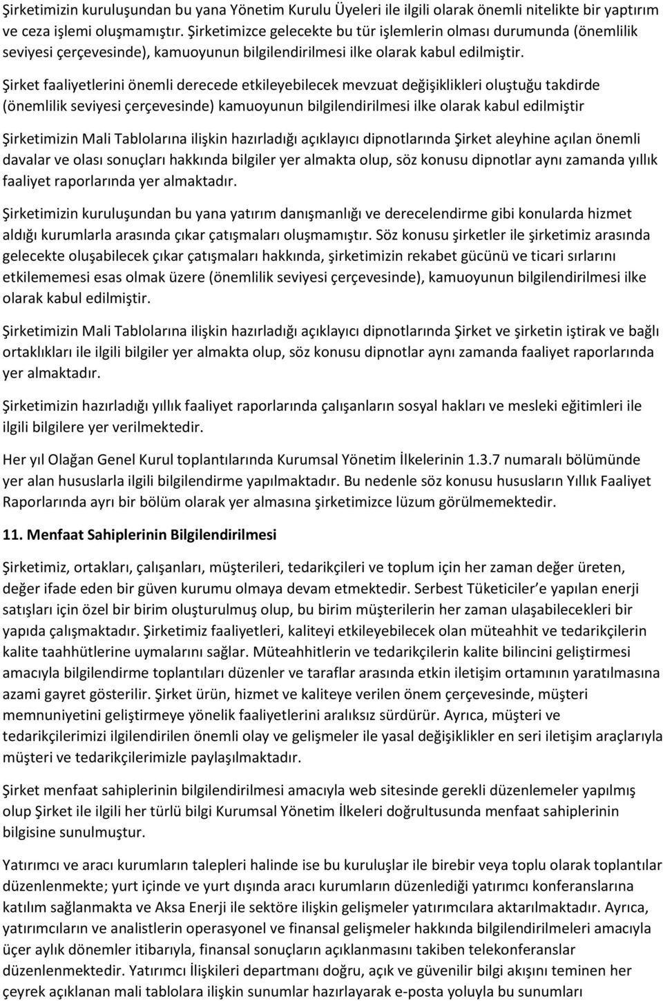 Şirket faaliyetlerini önemli derecede etkileyebilecek mevzuat değişiklikleri oluştuğu takdirde (önemlilik seviyesi çerçevesinde) kamuoyunun bilgilendirilmesi ilke olarak kabul edilmiştir Şirketimizin