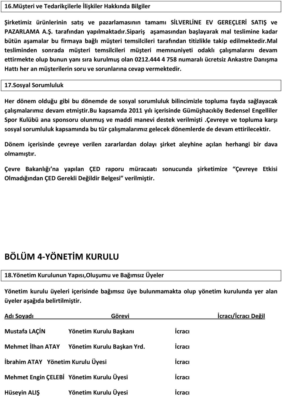 mal tesliminden sonrada müşteri temsilcileri müşteri memnuniyeti odaklı çalışmalarını devam ettirmekte olup bunun yanı sıra kurulmuş olan 0212.