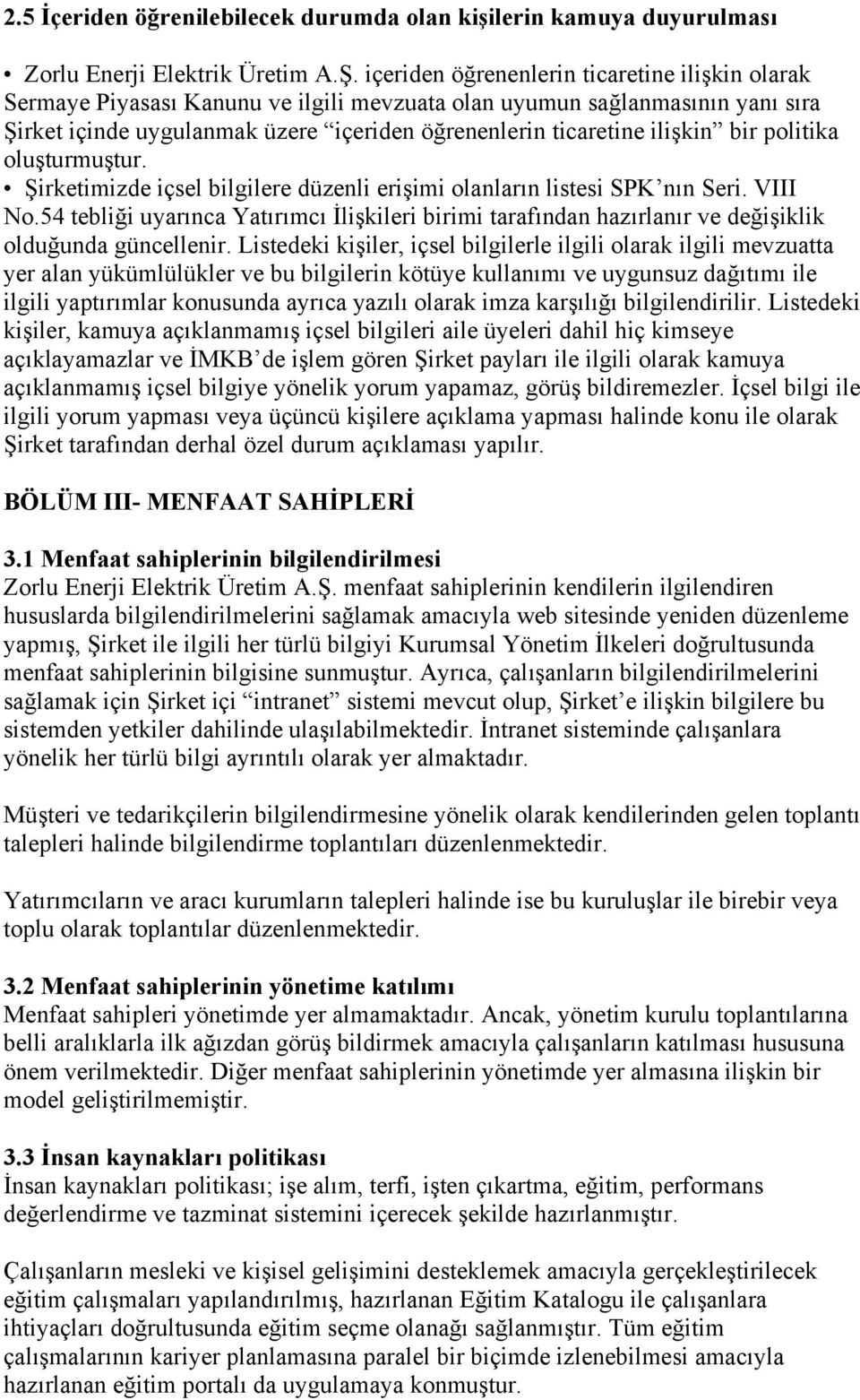 bir politika oluşturmuştur. Şirketimizde içsel bilgilere düzenli erişimi olanların listesi SPK nın Seri. VIII No.