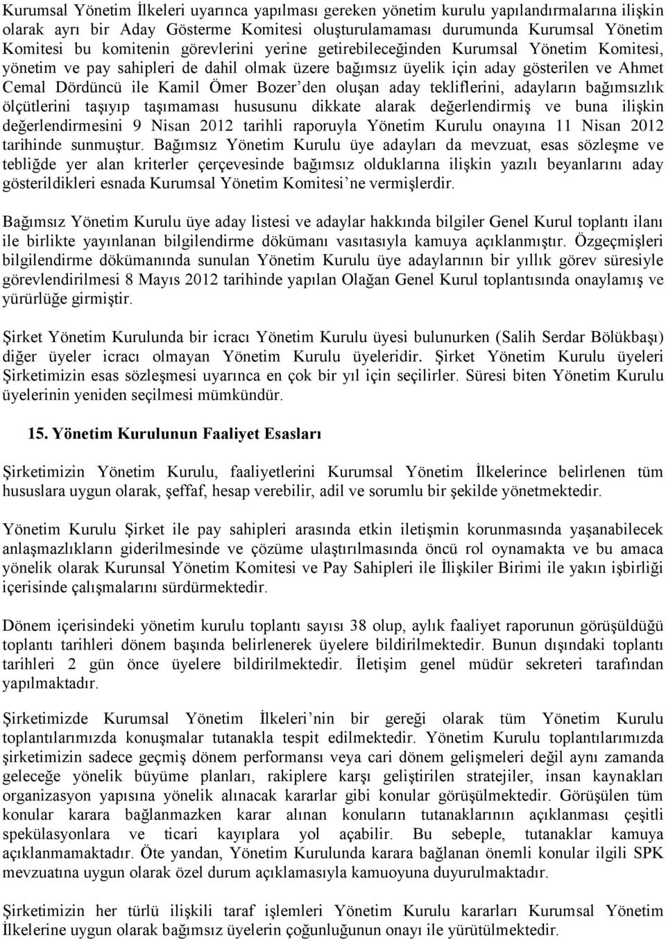 oluşan aday tekliflerini, adayların bağımsızlık ölçütlerini taşıyıp taşımaması hususunu dikkate alarak değerlendirmiş ve buna ilişkin değerlendirmesini 9 Nisan 2012 tarihli raporuyla Yönetim Kurulu