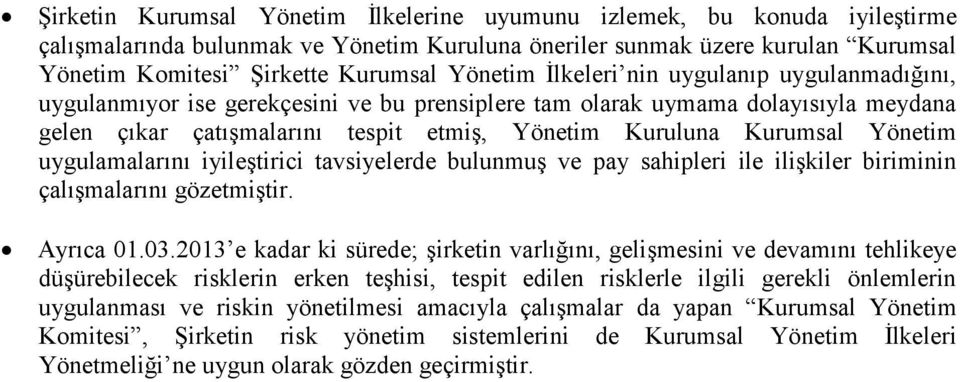 Yönetim uygulamalarını iyileştirici tavsiyelerde bulunmuş ve pay sahipleri ile ilişkiler biriminin çalışmalarını gözetmiştir. Ayrıca 01.03.