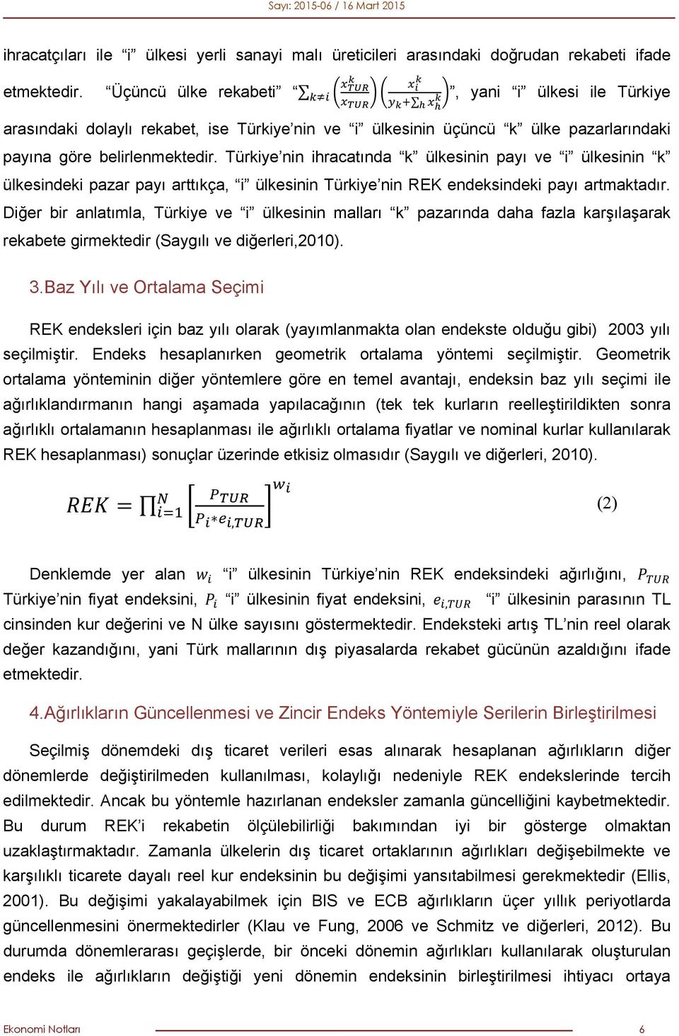 Türkiye nin ihracatında k ülkesinin payı ve i ülkesinin k ülkesindeki pazar payı arttıkça, i ülkesinin Türkiye nin REK endeksindeki payı artmaktadır.