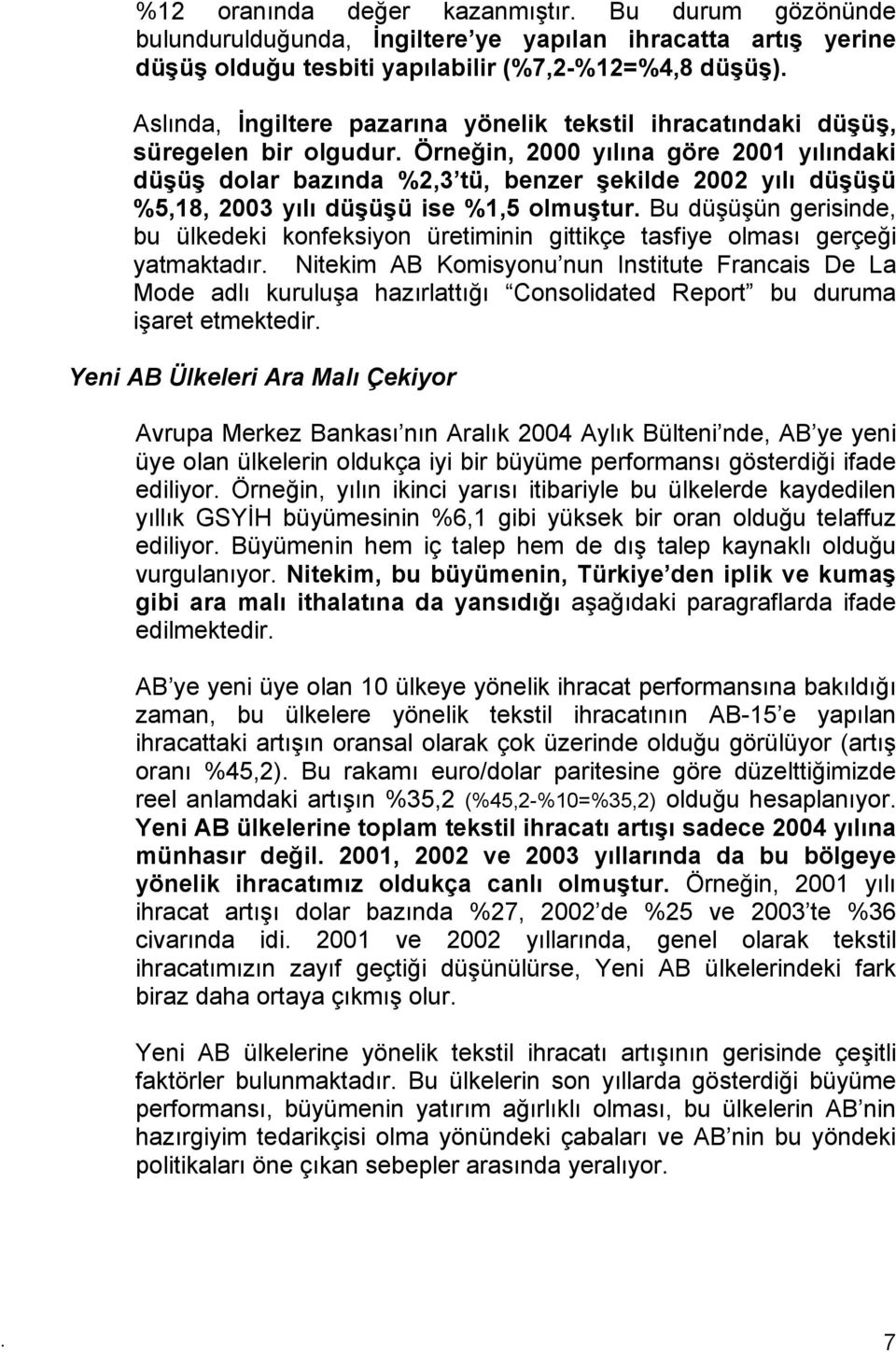 Örneğin, 2000 yılına göre 2001 yılındaki düşüş dolar bazında %2,3 tü, benzer şekilde 2002 yılı düşüşü %5,18, 2003 yılı düşüşü ise %1,5 olmuştur.