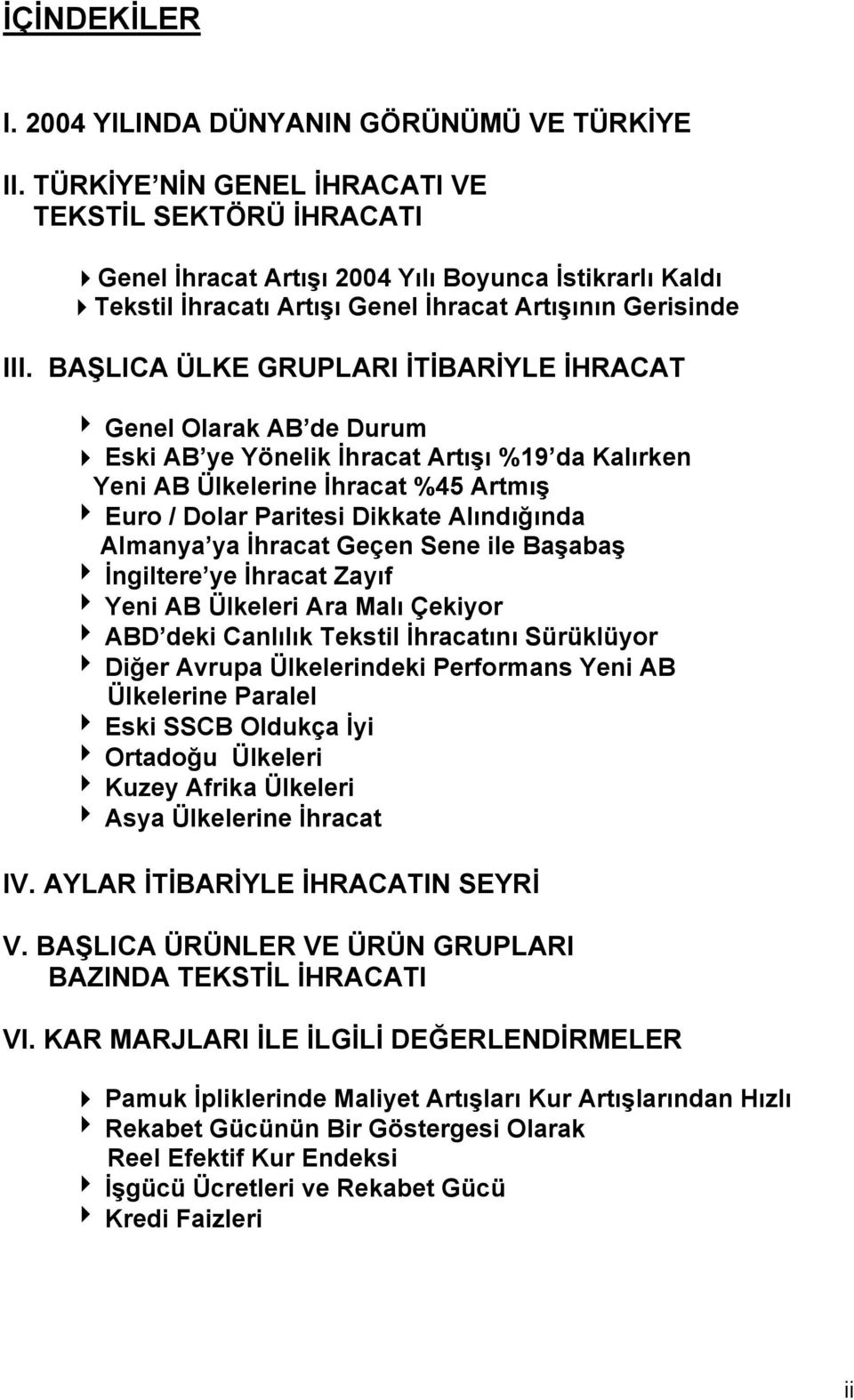 BAŞLICA ÜLKE GRUPLARI İTİBARİYLE İHRACAT 4 Genel Olarak AB de Durum Eski AB ye Yönelik İhracat Artışı %19 da Kalırken Yeni AB Ülkelerine İhracat %45 Artmış 4 Euro / Dolar Paritesi Dikkate Alındığında