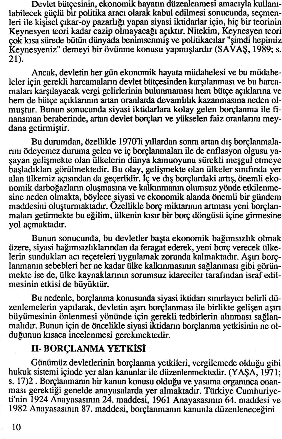 Nitekim, Keynesyen teori qok kisa siirede butiin diinyada benimsenrnig ve politikacilar "gimdi hepimiz Keynesyeniz" demeyi bir ovunme konusu yaprn~plardu (SAVAS, 1989; s. 21).