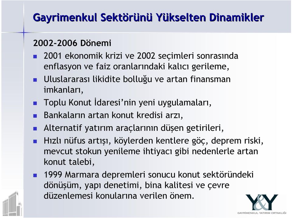 Alternatif yatırım araçlarının düşen getirileri, Hızlı nüfus artışı, köylerden kentlere göç, deprem riski, mevcut stokun yenileme ihtiyacı gibi