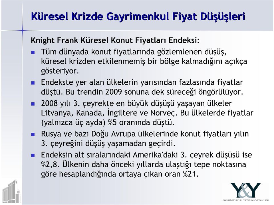 çeyrekte en büyük düşüşü yaşayan ülkeler Litvanya, Kanada, İngiltere ve Norveç. Bu ülkelerde fiyatlar (yalnızca üç ayda) %5 oranında düştü.