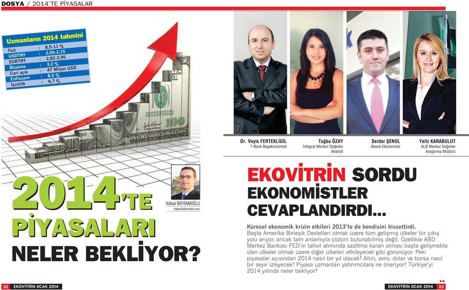 BEKL YOR? Köksal BAYRAMOĞLU haber@ekovitrin.com EKOV TR N SORDU EKONOM STLER CEVAPLANDIRDI... Küresel ekonomik krizin etkileri 2013 te de kendisini hissettirdi.