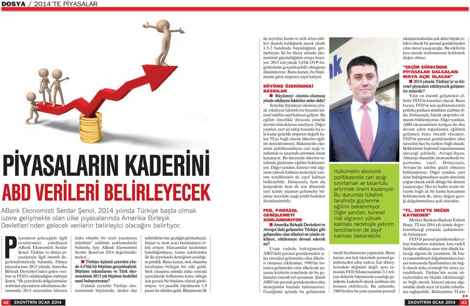 Piyasaların geleceğiyle ilgili sorularımızı yanıtlayan ABank Ekonomisti Serdar Şenol, Türkiye ve dünya piyasalarıyla ilgili önemli değerlendirmelerde bulundu.