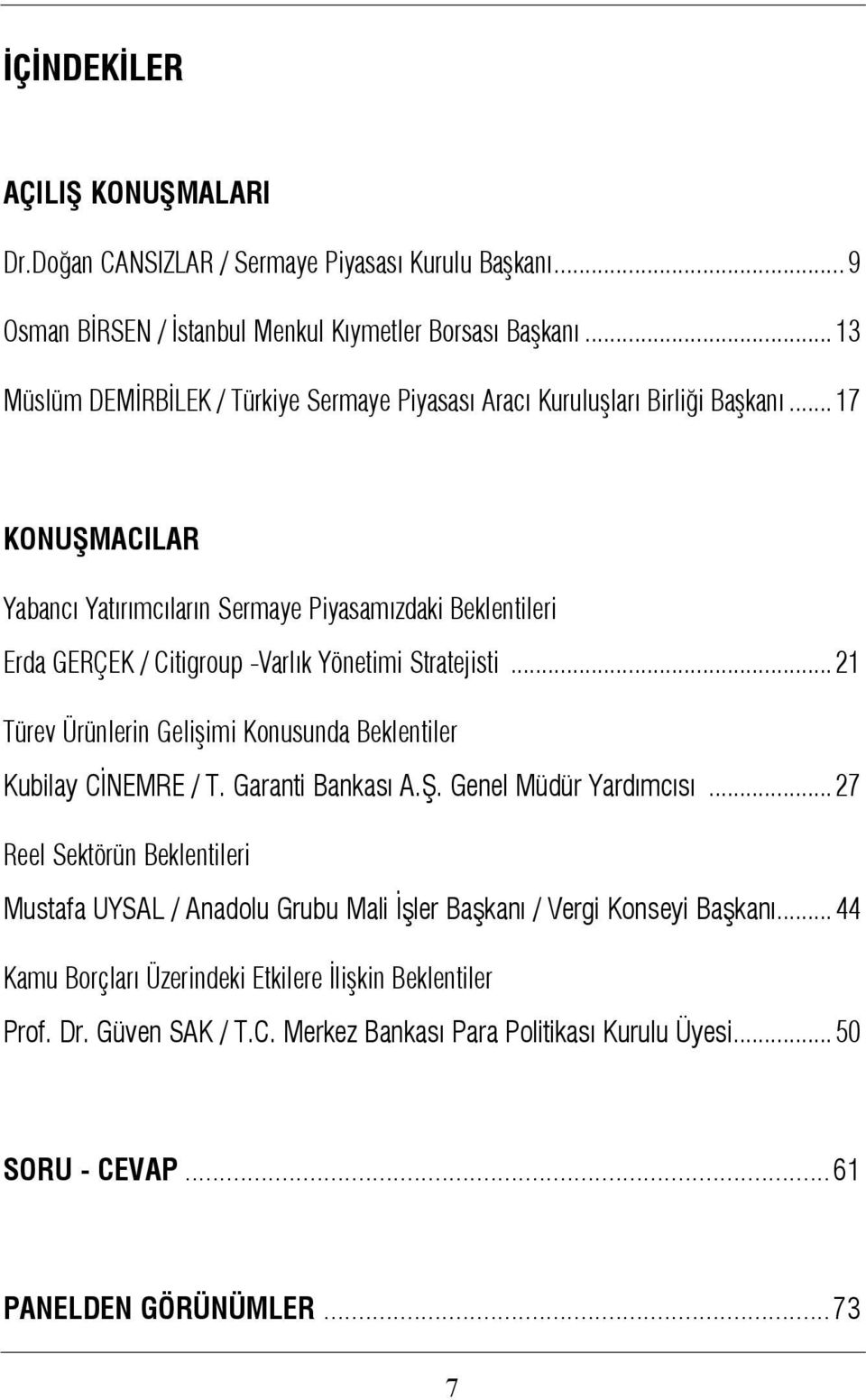 .. 17 KONUÞMACILAR Yabancý Yatýrýmcýlarýn Sermaye Piyasamýzdaki Beklentileri Erda GERÇEK / Citigroup -Varlýk Yönetimi Stratejisti.