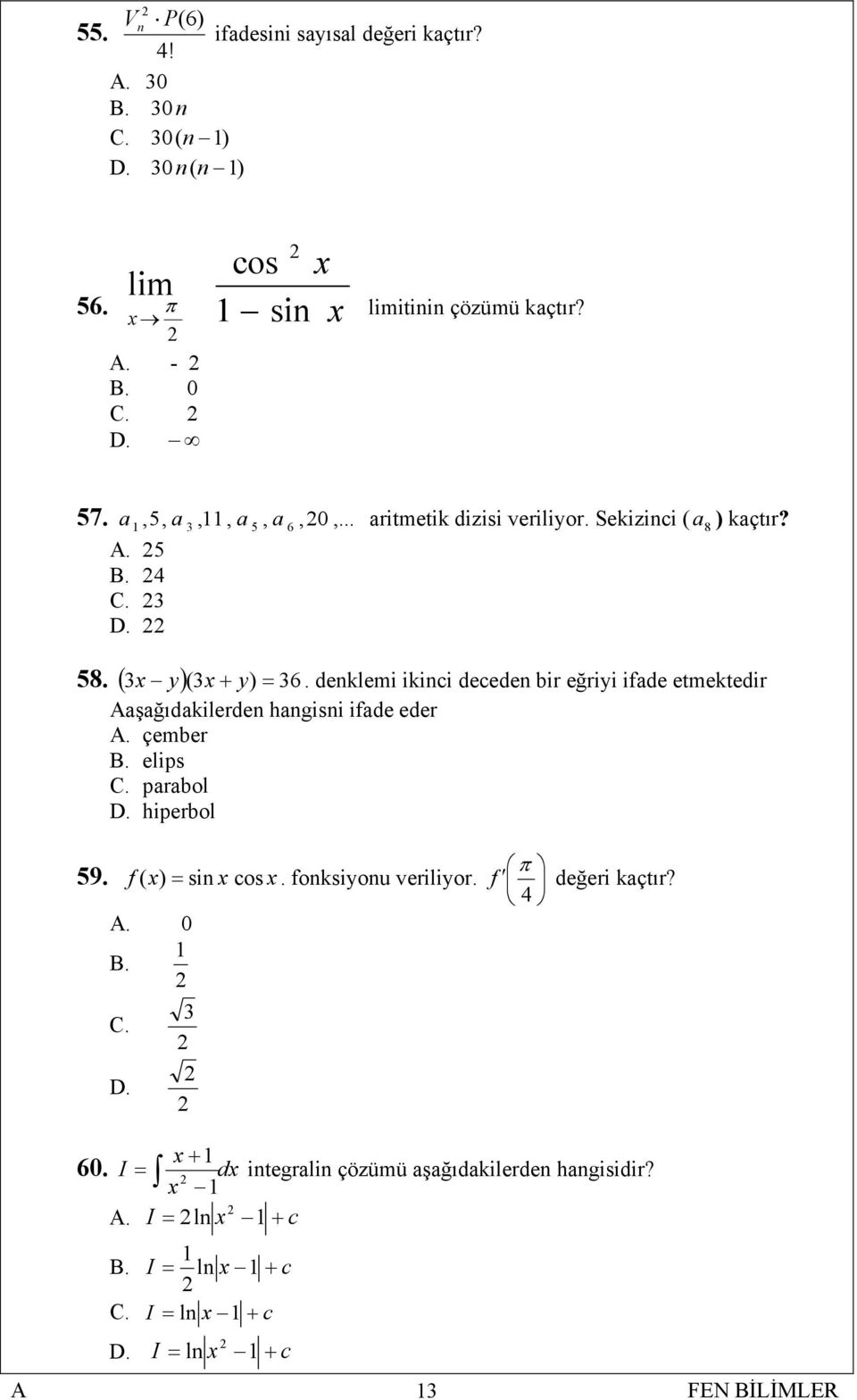 denklemi ikinci deceden bir eğriyi ifade etm 3 x y (3x + y) = aşağıdakilerden hangisni ifade eder. çember B. elips C. parabol D.