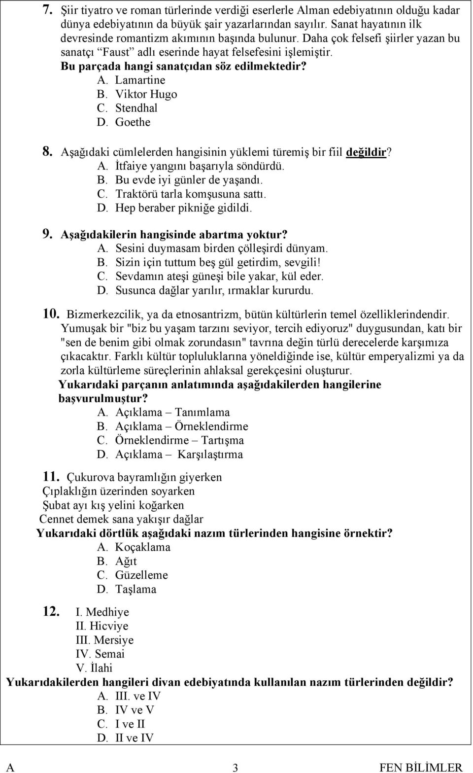 Bu parçada hangi sanatçıdan söz edilmektedir?. Lamartine B. Viktor Hugo C. Stendhal D. Goethe 8. şağıdaki cümlelerden hangisinin yüklemi türe miş bir fiil değildir?. İtfaiye yangını başarıyla söndürdü.