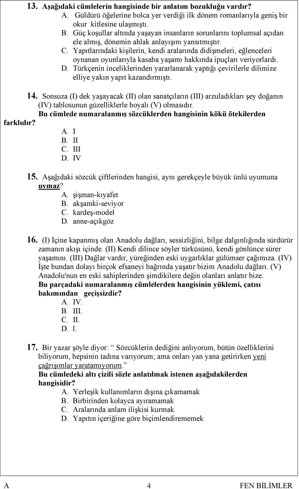 Yapıtlarındaki kişilerin, kendi aralarında didişmeleri, eğlenceleri oynanan oyunlarıyla kasaba yaşamı hakkında ipuçları veriyorlardı. D.