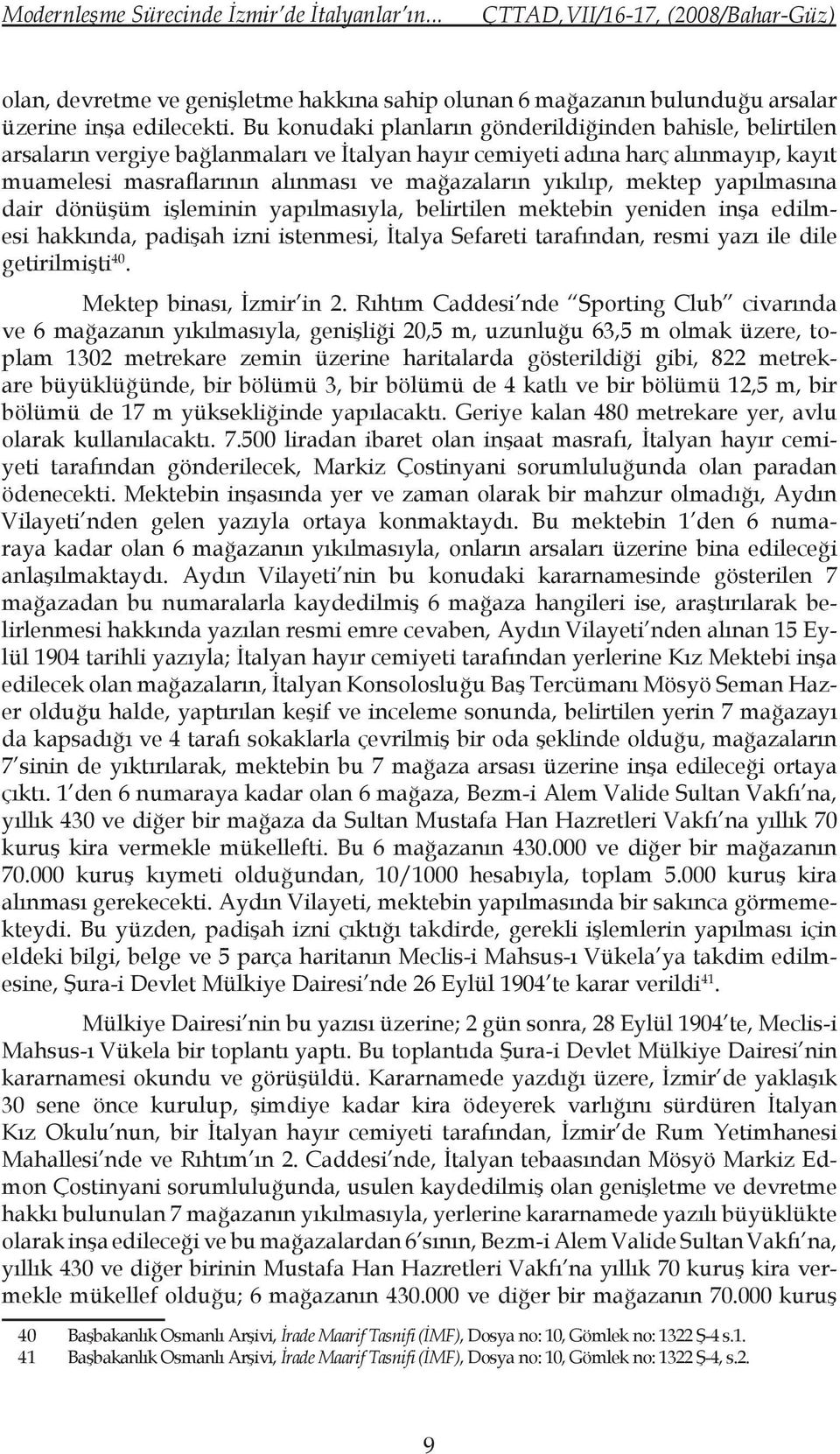 yıkılıp, mektep yapılmasına dair dönüşüm işleminin yapılmasıyla, belirtilen mektebin yeniden inşa edilmesi hakkında, padişah izni istenmesi, İtalya Sefareti tarafından, resmi yazı ile dile