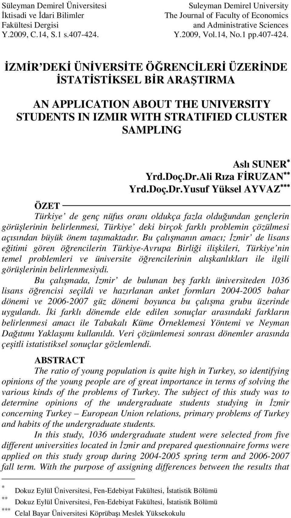 İZMİR DEKİ ÜİVERSİTE ÖĞRECİLERİ ÜZERİDE İSTATİSTİKSEL BİR ARAŞTIRMA A APPLICATIO ABOUT THE UIVERSITY STUDETS I IZMIR WITH STRATIFIED CLUSTER SAMPLIG Aslı SUER Yrd.Doç.Dr.