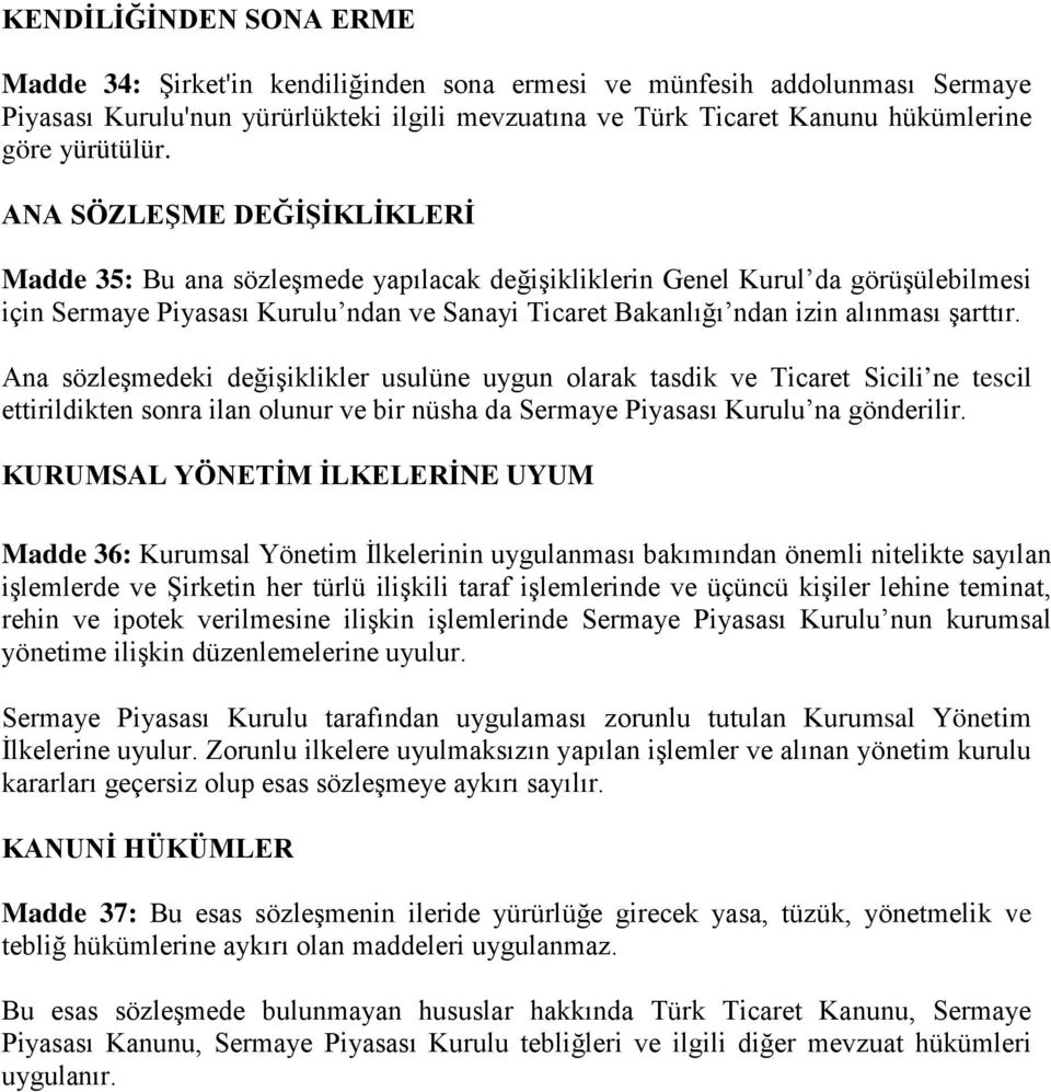 ANA SÖZLEŞME DEĞİŞİKLİKLERİ Madde 35: Bu ana sözleşmede yapılacak değişikliklerin Genel Kurul da görüşülebilmesi için Sermaye Piyasası Kurulu ndan ve Sanayi Ticaret Bakanlığı ndan izin alınması