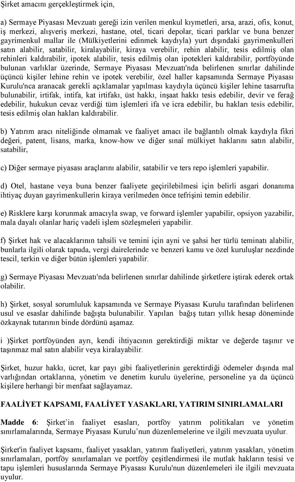 edilmiş olan rehinleri kaldırabilir, ipotek alabilir, tesis edilmiş olan ipotekleri kaldırabilir, portföyünde bulunan varlıklar üzerinde, Sermaye Piyasası Mevzuatı'nda belirlenen sınırlar dahilinde