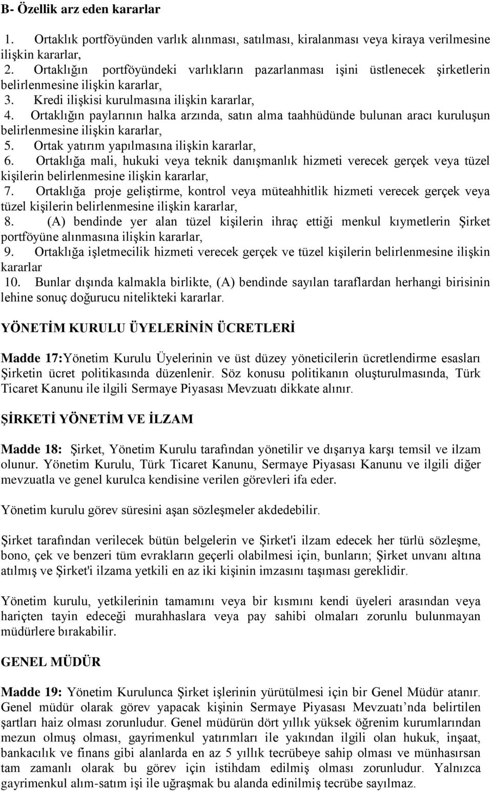 Ortaklığın paylarının halka arzında, satın alma taahhüdünde bulunan aracı kuruluşun belirlenmesine ilişkin kararlar, 5. Ortak yatırım yapılmasına ilişkin kararlar, 6.