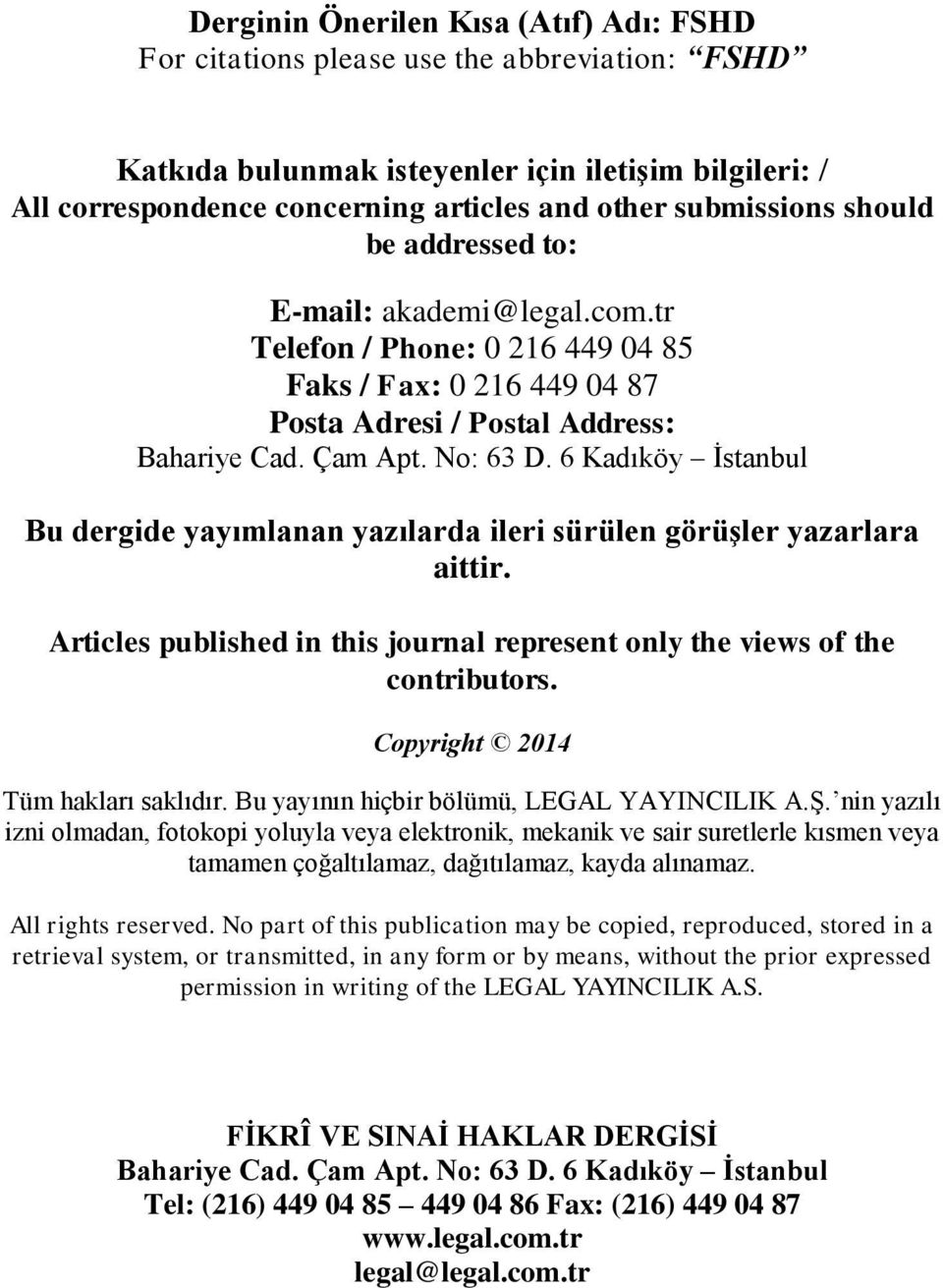 6 Kadıköy Ġstanbul Bu dergide yayımlanan yazılarda ileri sürülen görüģler yazarlara aittir. Articles published in this journal represent only the views of the contributors.