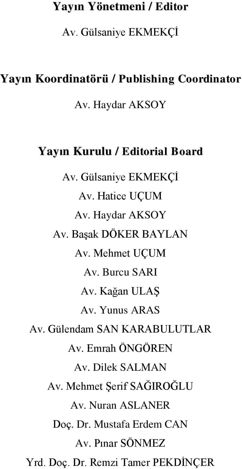 BaĢak DÖKER BAYLAN Av. Mehmet UÇUM Av. Burcu SARI Av. Kağan ULAġ Av. Yunus ARAS Av. Gülendam SAN KARABULUTLAR Av.