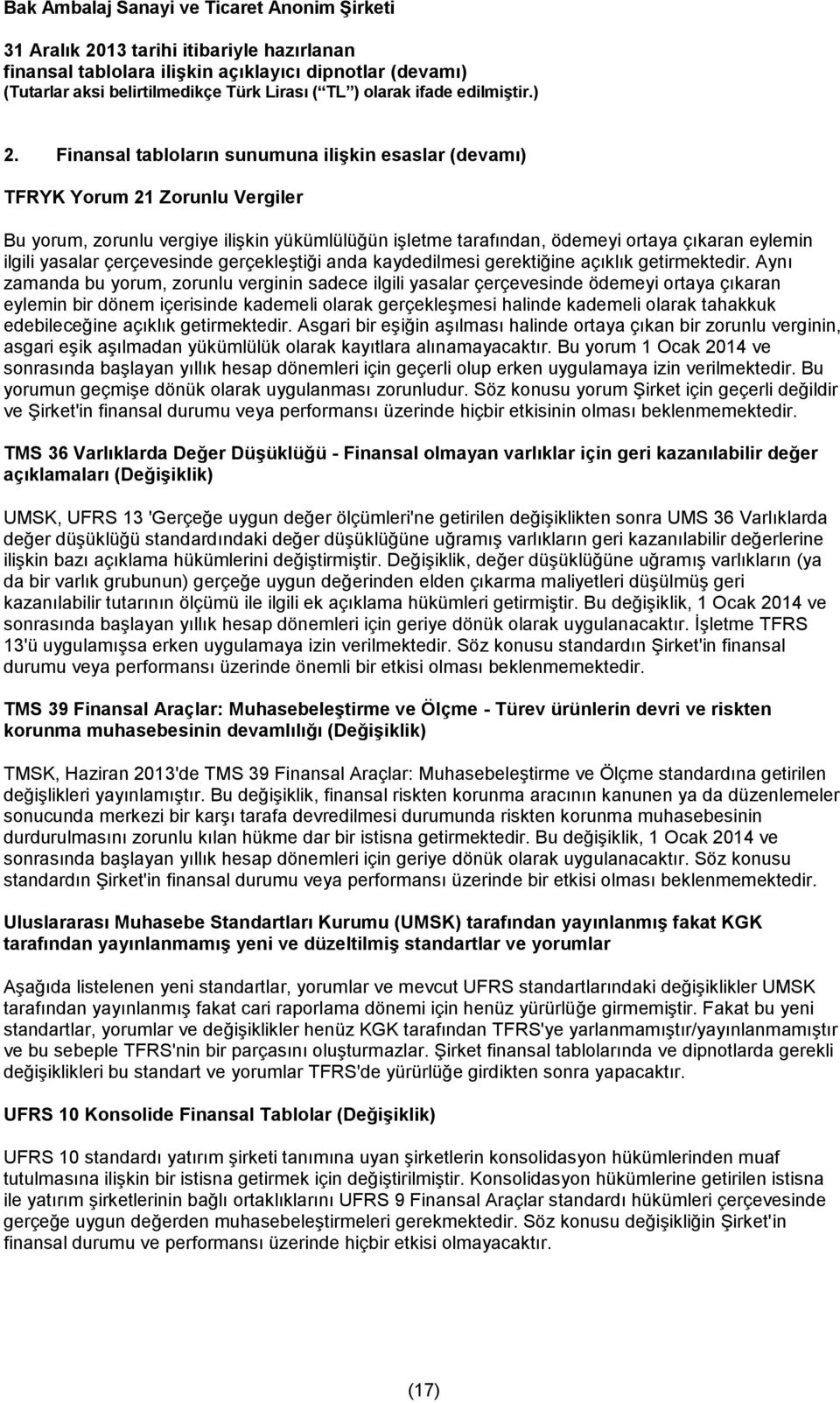 Aynı zamanda bu yorum, zorunlu verginin sadece ilgili yasalar çerçevesinde ödemeyi ortaya çıkaran eylemin bir dönem içerisinde kademeli olarak gerçekleşmesi halinde kademeli olarak tahakkuk