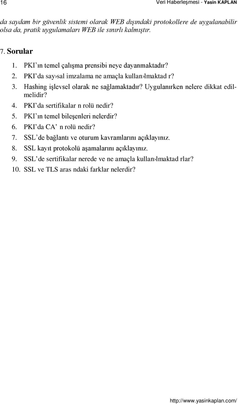 Uygulanırken nelere dikkat edilmelidir? 4. PKI da sertifikalar n rolü nedir? 5. PKI ın temel bileşenleri nelerdir? 6. PKI da CA n rolü nedir? 7.