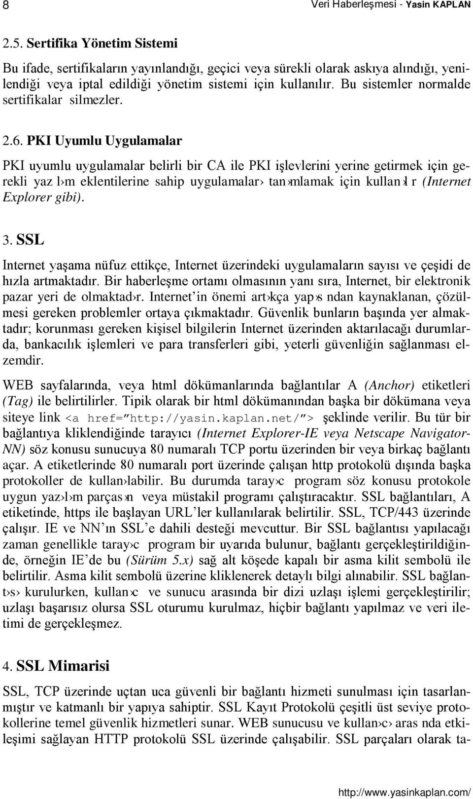 Bu sistemler normalde sertifikalar silmezler. 2.6.