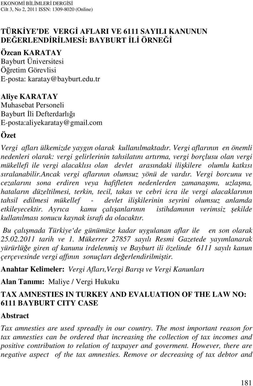 Vergi aflarının en önemli nedenleri olarak: vergi gelirlerinin tahsilatını artırma, vergi borçlusu olan vergi mükellefi ile vergi alacaklısı olan devlet arasındaki ilişkilere olumlu katkısı