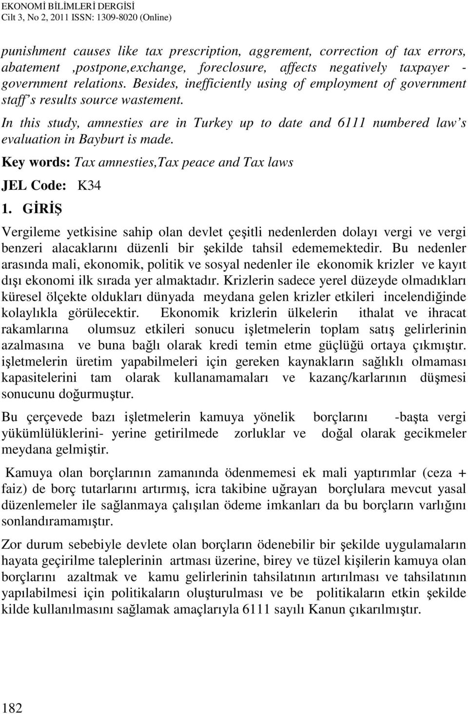 Key words: Tax amnesties,tax peace and Tax laws JEL Code: K34 1.