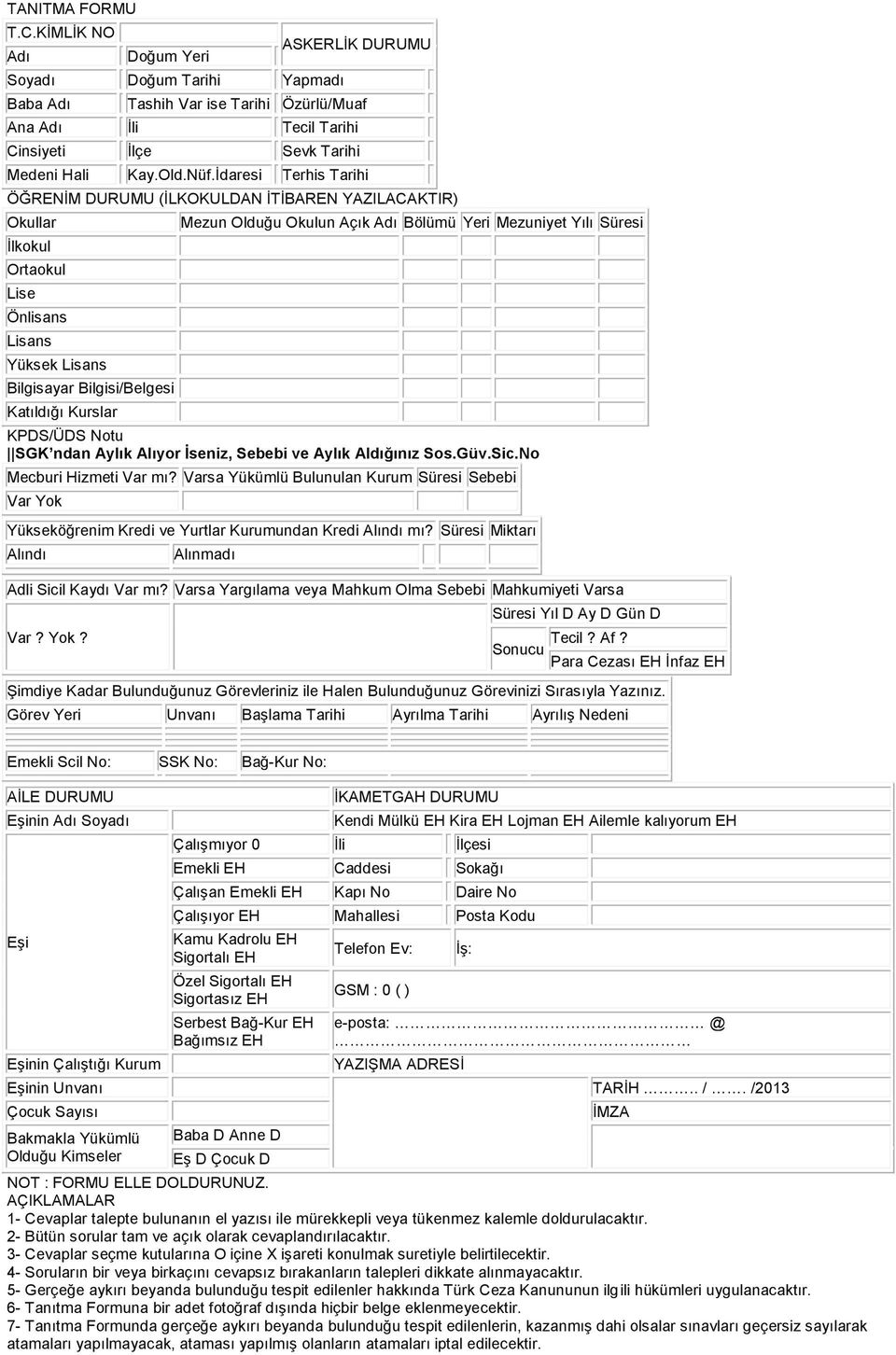 İdaresi Terhis Tarihi ÖĞRENİM DURUMU (İLKOKULDAN İTİBAREN YAZILACAKTIR) Okullar İlkokul Ortaokul Lise Önlisans Lisans Yüksek Lisans Bilgisayar Bilgisi/Belgesi Katıldığı Kurslar Mezun Olduğu Okulun