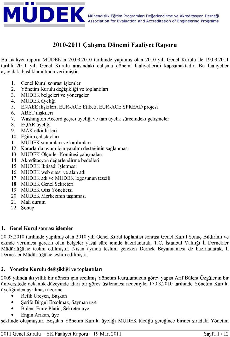 ENAEE ilişkileri, EUR-ACE Etiketi, EUR-ACE SPREAD projesi 6. ABET ilişkileri 7. Washington Accord geçici üyeliği ve tam üyelik sürecindeki gelişmeler 8. EQAR üyeliği 9. MAK etkinlikleri 10.