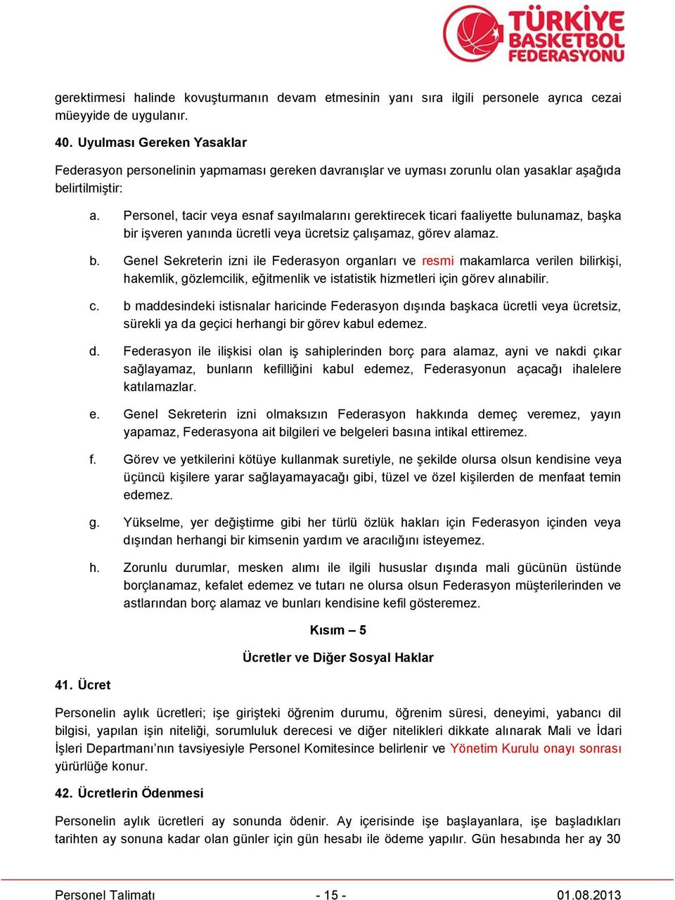 Personel, tacir veya esnaf sayılmalarını gerektirecek ticari faaliyette bu