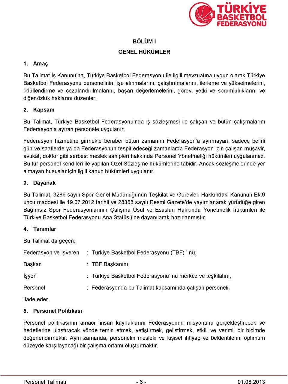 yükselmelerini, ödüllendirme ve cezalandırılmalarını, başarı değerlemelerini, görev, yetki ve sorumluluklarını ve diğer özlük haklarını düzenler. 2.