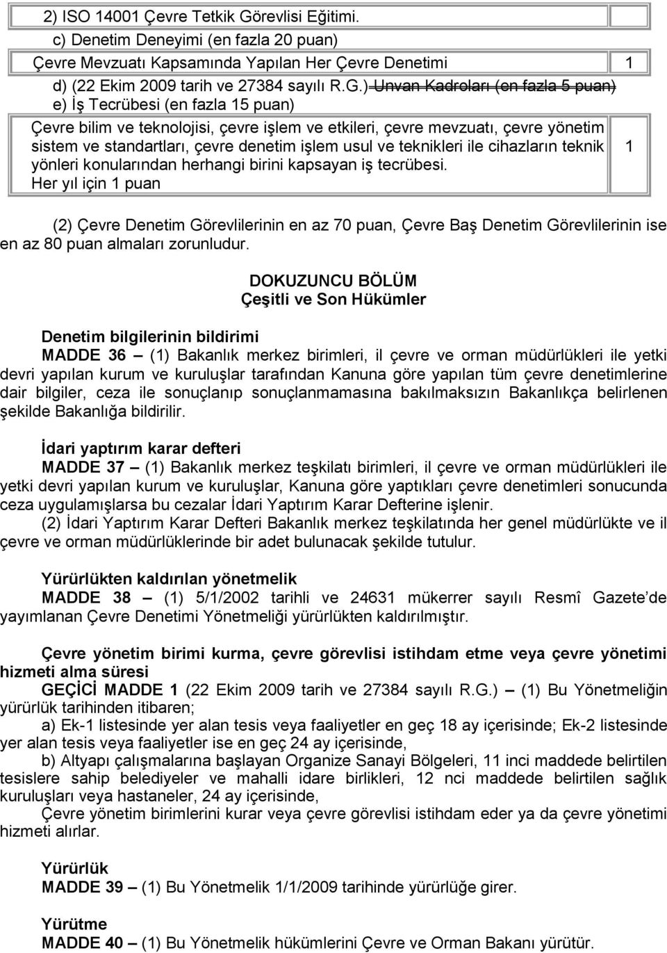 ) Unvan Kadroları (en fazla 5 puan) e) İş Tecrübesi (en fazla 15 puan) Çevre bilim ve teknolojisi, çevre işlem ve etkileri, çevre mevzuatı, çevre yönetim sistem ve standartları, çevre denetim işlem